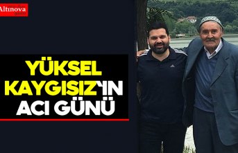 Yüksel Kaygısız`ın acı günü