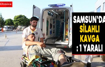 Samsun'da silahlı kavga: 1 yaralı