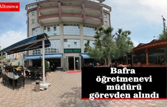 Bafra öğretmenevi müdürü görevden alındı