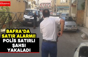 Bafra`da satırlı şahıs alarmı