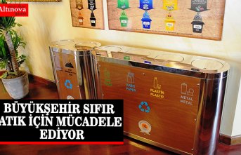 BÜYÜKŞEHİR SIFIR ATIK İÇİN MÜCADELE EDİYOR