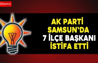 AK Parti Samsun'da 7 İlçe Başkanı istifa etti