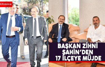 BAŞKAN ZİHNİ ŞAHİN’DEN 17 İLÇEYE MÜJDE