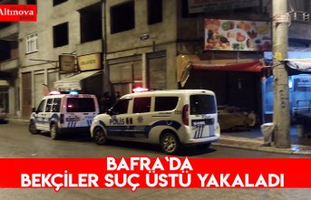 Bafra`da Bekçiler suç üstü yakaladı