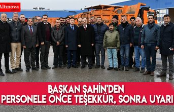 Başkan Şahin'den personele önce teşekkür, sonra uyarı