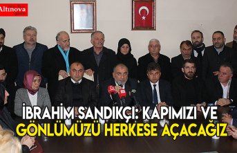 İbrahim Sandıkçı: Kapımızı ve gönlümüzü herkese açacağız