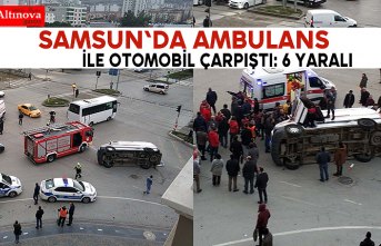 Samsun'da ambulans ile otomobil çarpıştı: 6 yaralı