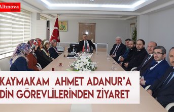 KAYMAKAM  AHMET ADANUR’A DİN GÖREVLİLERİNDEN ZİYARET