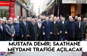 Mustafa Demir; Saathane Meydanı trafiğe açılacak