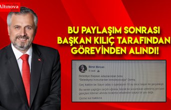 Başkan Kılıç tarafından görevinden alındı