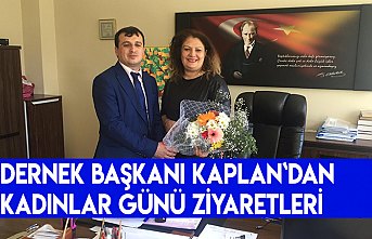 Dernek Başkanı Kaplan`dan Kadınlar Günü ziyaretleri