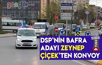 DSP`NİN BAFRA ADAYI ZEYNEP ÇİÇEK`TEN KONVOY