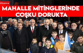 MAHALLE MİTİNGLERİNDE COŞKU DORUKTA