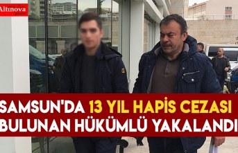 Samsun'da 13 yıl hapis cezası bulunan hükümlü yakalandı 