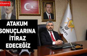 ATAKUM SONUÇLARINA İTİRAZ EDECEĞİZ