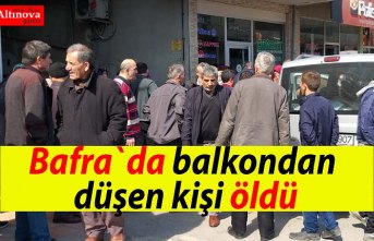 Bafra`da balkondan düşen kişi öldü