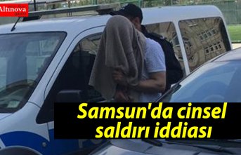 Samsun'da cinsel saldırı iddiası