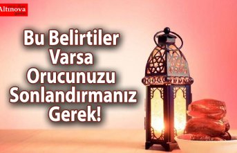 Bu Belirtiler Varsa Orucunuzu Sonlandırmanız Gerek!