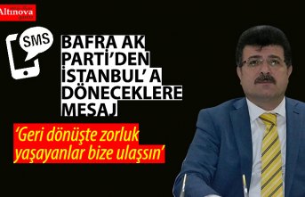 BAFRA AK PARTİ`DEN İSTANBUL`A DÖNECEKLERE MESAJ