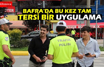 BAFRA'DA BU KEZ TAM TERSİ BİR UYGULAMA