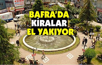 Bafra’da Kiralar el yakıyor