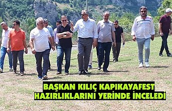 BAŞKAN KILIÇ KAPIKAYAFEST HAZIRLIKLARINI YERİNDE İNCELEDİ