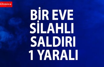 Eve silahlı saldırı: 1 yaralı