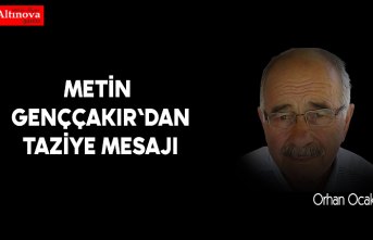 METİN GENÇÇAKIR'DAN TAZİYE MESAJI