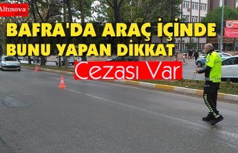 BAFRA'DA ARAÇ İÇERİSİNDE BUNU YAPAN DİKKAT