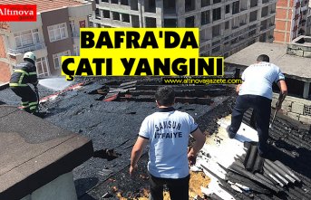 BAFRA'DA ÇATI YANGINI