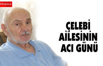 ÇELEBİ AİLESİNİN ACI GÜNÜ