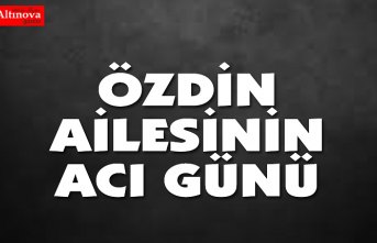 Özdin ailesinin acı günü