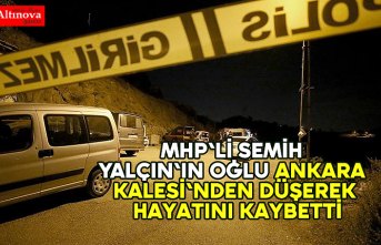 MHP'li Semih Yalçın'ın oğlu Ankara Kalesi'nden düşerek hayatını kaybetti