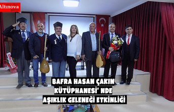 BAFRA HASAN ÇAKIN KÜTÜPHANESİ' NDE AŞIKLIK GELENEĞİ ETKİNLİĞİ