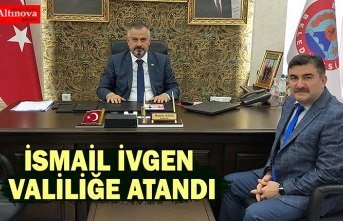 İSMAİL İVGEN VALİLİĞE ATANDI