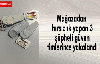 Mağazadan hırsızlık yapan 3 şüpheli güven timlerince yakalandı