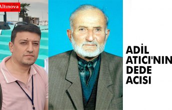 ADİL ATICI'NIN DEDE ACISI