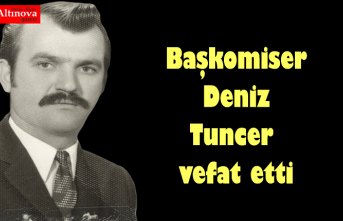 Başkomiser Deniz Tuncer vefat etti