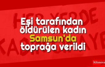 Eşi tarafından öldürülen kadın Samsun'da toprağa verildi