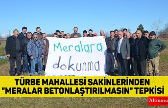 Türbe Mahallesi sakinlerinden "meralar betonlaştırılmasın" tepkisi