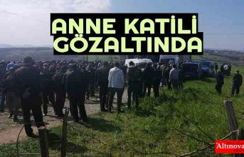 ANNE KATİLİ GÖZALTINDA