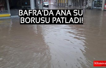 BAFRA'DA ANA SU BORUSU PATLADI!