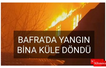 BAFRA'DA Kİ YANGININ GÖRÜNTÜLERİ