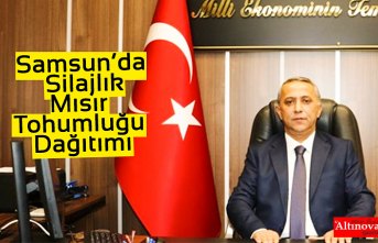 Samsun’da Silajlık Mısır Tohumluğu Dağıtımı