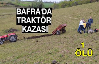 BAFRA'DA TRAKTÖR KAZASI: 1 ÖLÜ