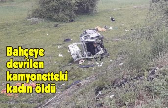 Bahçeye devrilen kamyonetteki kadın öldü