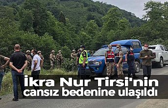 İkra Nur Tirsi'nin cansız bedenine ulaşıldı