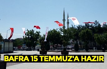 BAFRA 15 TEMMUZ'A HAZIR