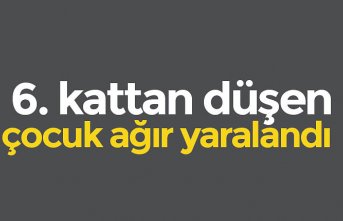 6. kattan düşen çocuk ağır yaralandı