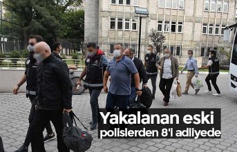 Yakalanan eski polislerden 8'i adliyede